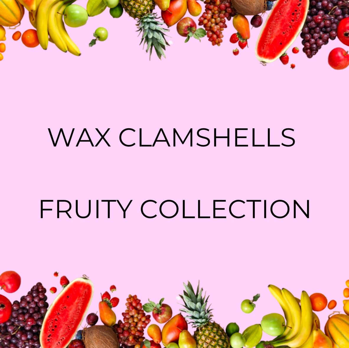 Fruity Collection Wax Clamshells